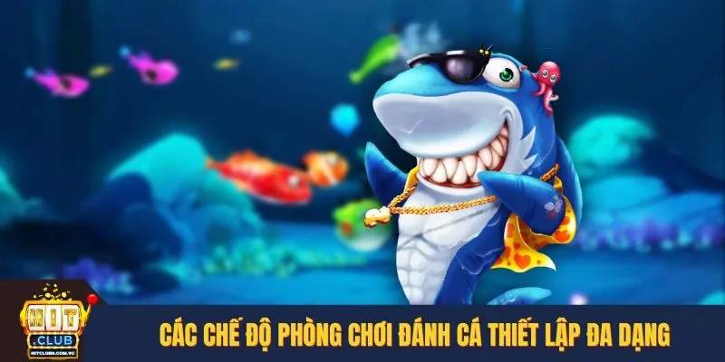 Các chế độ phòng chơi đánh cá thiết lập đa dạng