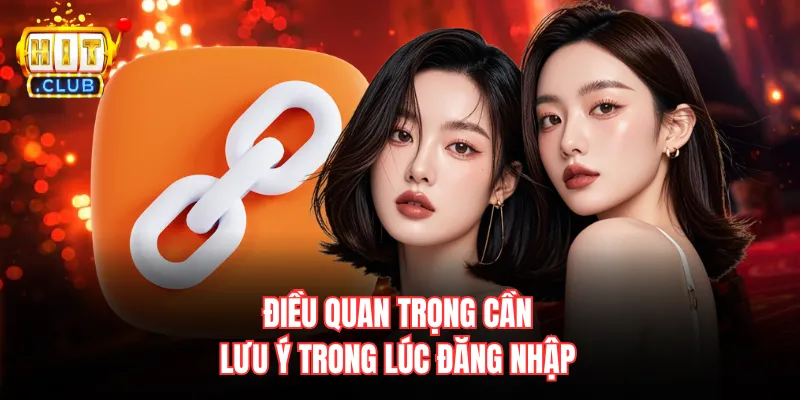 Điều quan trọng cần lưu ý trong lúc đăng nhập